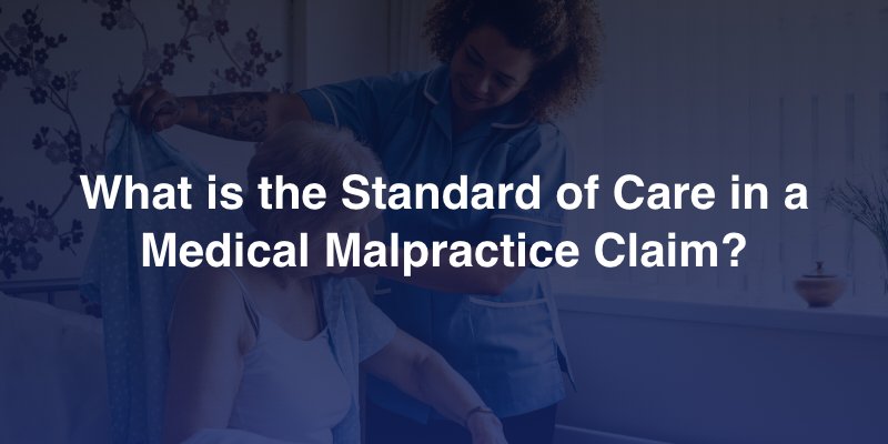 What is the Standard of Care in a Medical Malpractice Claim? 